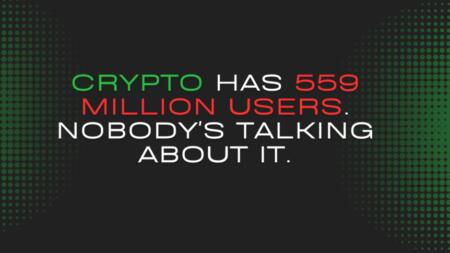 Crypto Has 559 Million Users Nobody’s Talking About It Crypto Has 559 Million Users. Nobody's Talking About It.