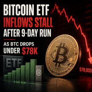Bitcoin ETF Inflows Stall After 9-Day Run as BTC Drops Under $78K Bitcoin Etf Inflows Stall After 9-Day Run As Btc Drops Under $78k