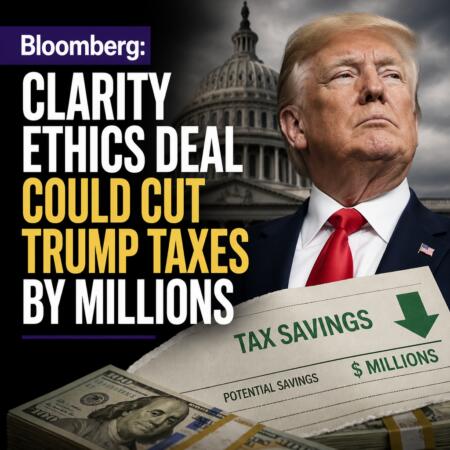 Bloomberg: CLARITY Ethics Deal Could Cut Trump Taxes by Millions Bloomberg: Clarity Ethics Deal Could Cut Trump Taxes By Millions