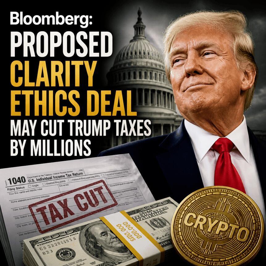Bloomberg: Proposed CLARITY ethics deal may cut Trump taxes by millions Bloomberg: Proposed Clarity Ethics Deal May Cut Trump Taxes By Millions