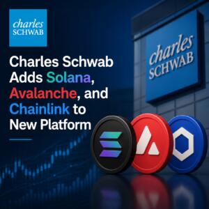 Charles Schwab Adds Solana, Avalanche, and Chainlink to New Platform Charles Schwab Adds Solana, Avalanche, And Chainlink To New Platform