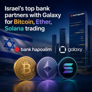 Israel’s Top Bank Partners With Galaxy For Bitcoin, Ether, Solana Trading