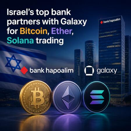 Israel’s Top Bank Partners With Galaxy For Bitcoin, Ether, Solana Trading