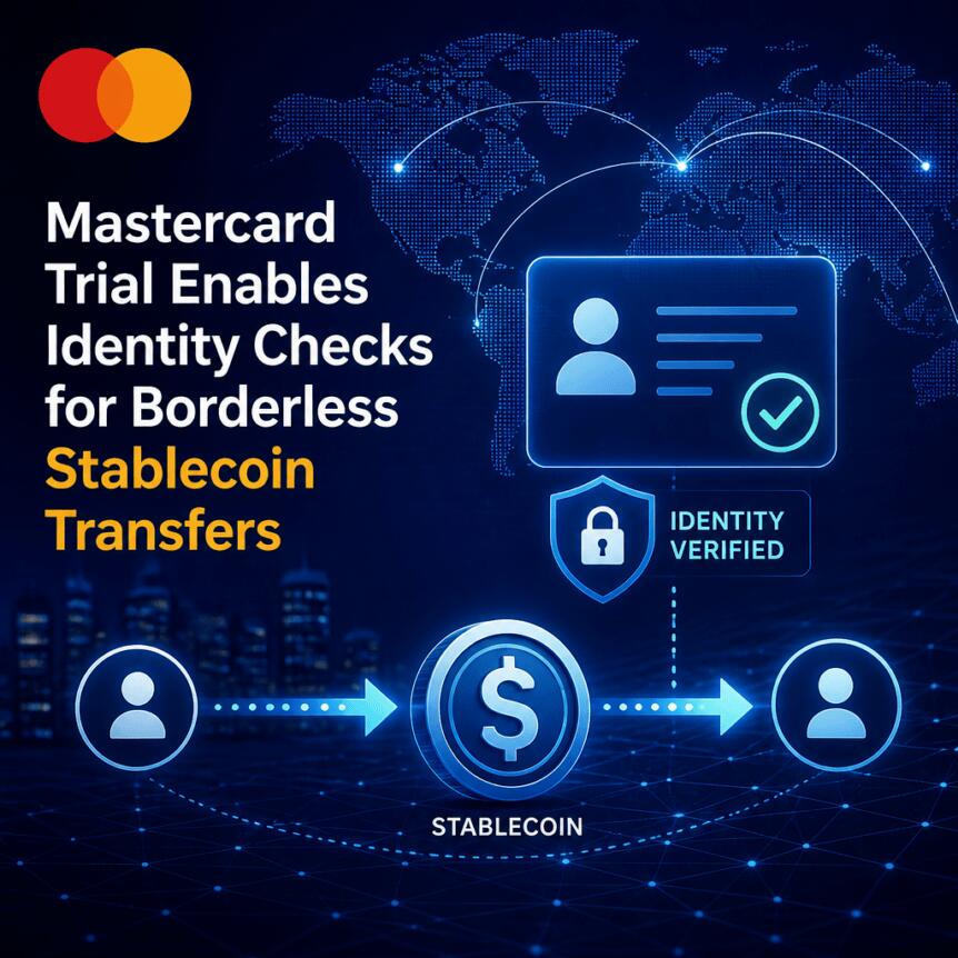 Mastercard Trial Enables Identity Checks for Borderless Stablecoin Transfers Mastercard Trial Enables Identity Checks For Borderless Stablecoin Transfers