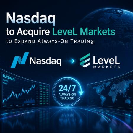 Nasdaq to Acquire LeveL Markets to Expand Always-On Trading Nasdaq To Acquire Level Markets To Expand Always-On Trading