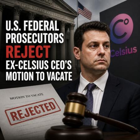 U.S. Federal Prosecutors Reject Ex-Celsius CEO’s Motion to Vacate U.s. Federal Prosecutors Reject Ex-Celsius Ceo’s Motion To Vacate