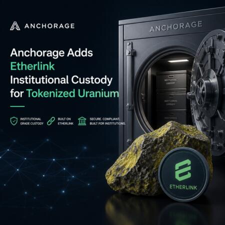 Anchorage Adds Etherlink Institutional Custody For Tokenized Uranium