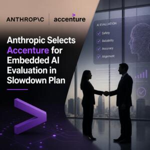 Anthropic Selects Accenture for Embedded AI Evaluation in Slowdown Plan Anthropic Selects Accenture For Embedded Ai Evaluation In Slowdown Plan