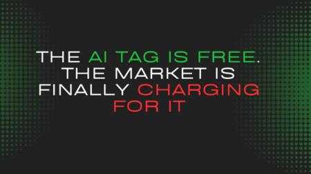 The AI Tag Is Free. The Market Is Finally Charging For It The Ai Tag Is Free. The Market Is Finally Charging For It.