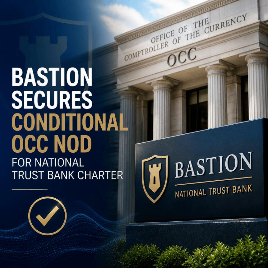 Bastion Secures Conditional OCC Nod for National Trust Bank Charter Bastion Secures Conditional Occ Nod For National Trust Bank Charter