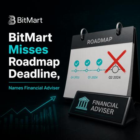 BitMart Misses Roadmap Deadline, Names Financial Adviser Bitmart Misses Roadmap Deadline, Names Financial Adviser