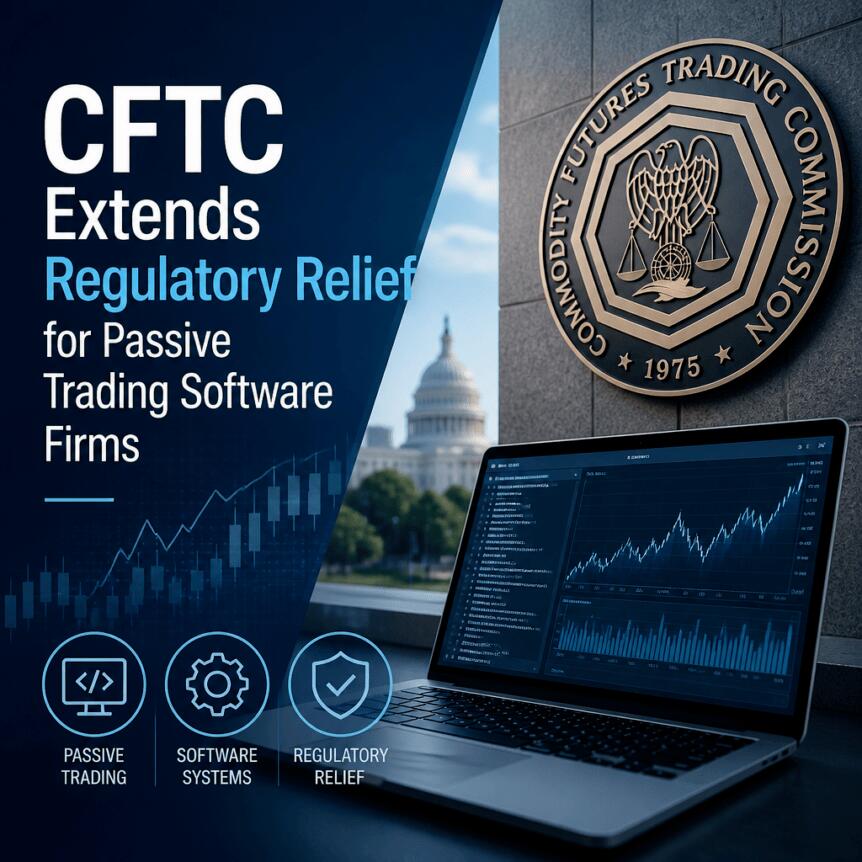 CFTC Extends Regulatory Relief for Passive Trading Software Firms