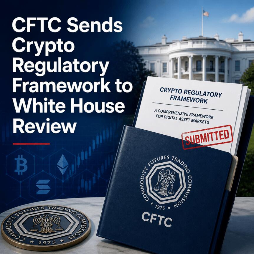CFTC Sends Crypto Regulatory Framework to White House Review Cftc Sends Crypto Regulatory Framework To White House Review