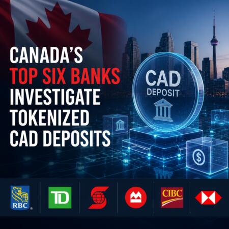 Canada’s Top Six Banks Investigate Tokenized Cad Deposits