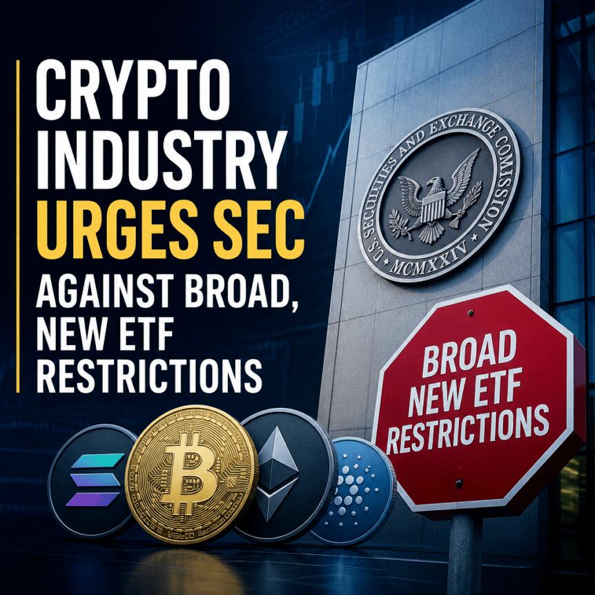 Crypto Industry Urges Sec Against Broad, New Etf Restrictions