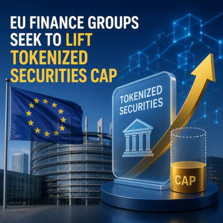 EU Finance Groups Seek to Lift Tokenized Securities Cap Eu Finance Groups Seek To Lift Tokenized Securities Cap