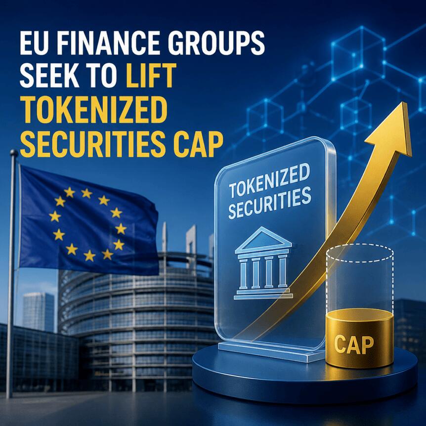 EU Finance Groups Seek to Lift Tokenized Securities Cap Eu Finance Groups Seek To Lift Tokenized Securities Cap