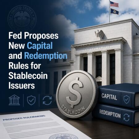 Fed Proposes New Capital and Redemption Rules for Stablecoin Issuers Fed Proposes New Capital And Redemption Rules For Stablecoin Issuers
