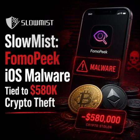 SlowMist: FomoPeek iOS Malware Tied to $580K Crypto Theft Slowmist: Fomopeek Ios Malware Tied To $580k Crypto Theft