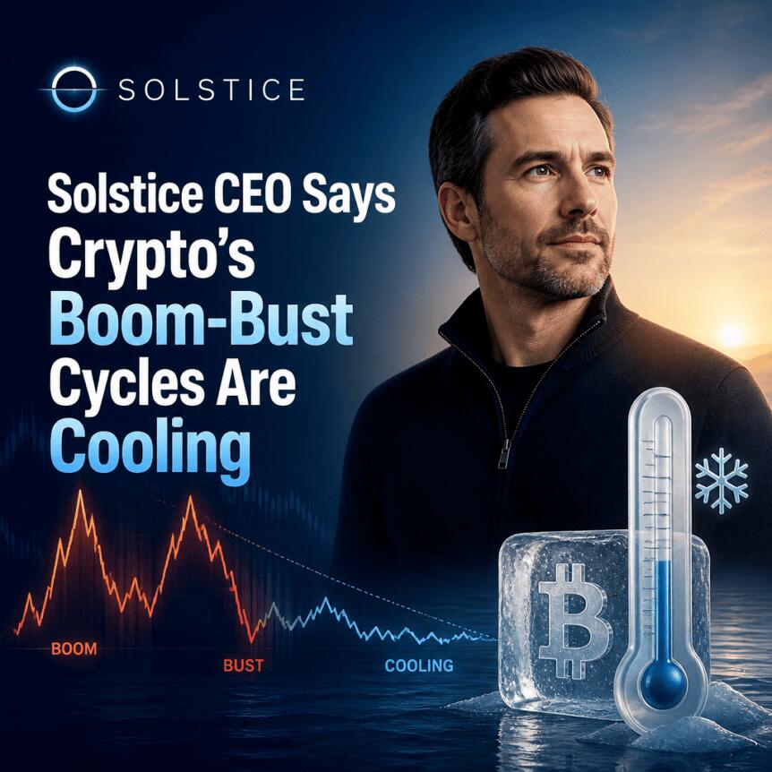 Solstice CEO Says Crypto’s Boom-Bust Cycles Are Cooling Solstice Ceo Says Crypto’s Boom-Bust Cycles Are Cooling