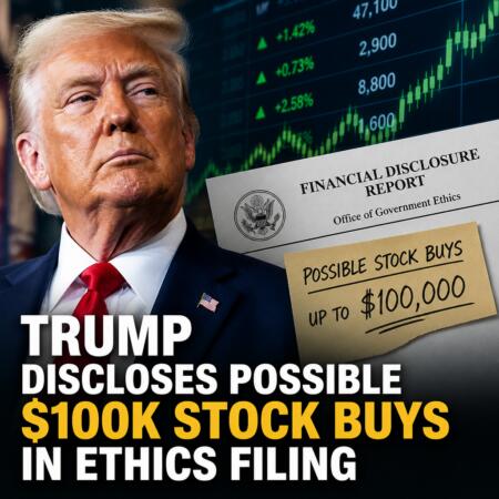 Trump discloses possible $100K stock buys in ethics filing Trump Discloses Possible $100k Stock Buys In Ethics Filing