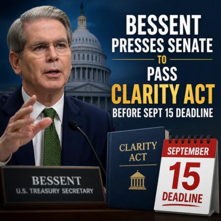 Bessent Presses Senate To Pass Clarity Act Before Sept 15 Deadline