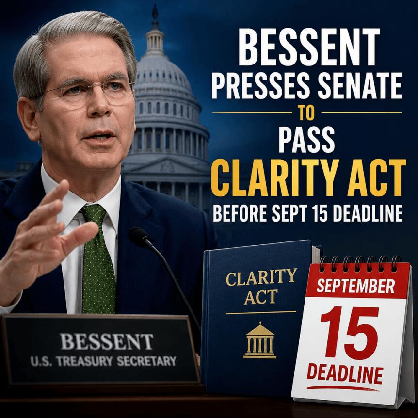 Bessent Presses Senate to Pass Clarity Act Before Sept 15 Deadline Bessent Presses Senate To Pass Clarity Act Before Sept 15 Deadline