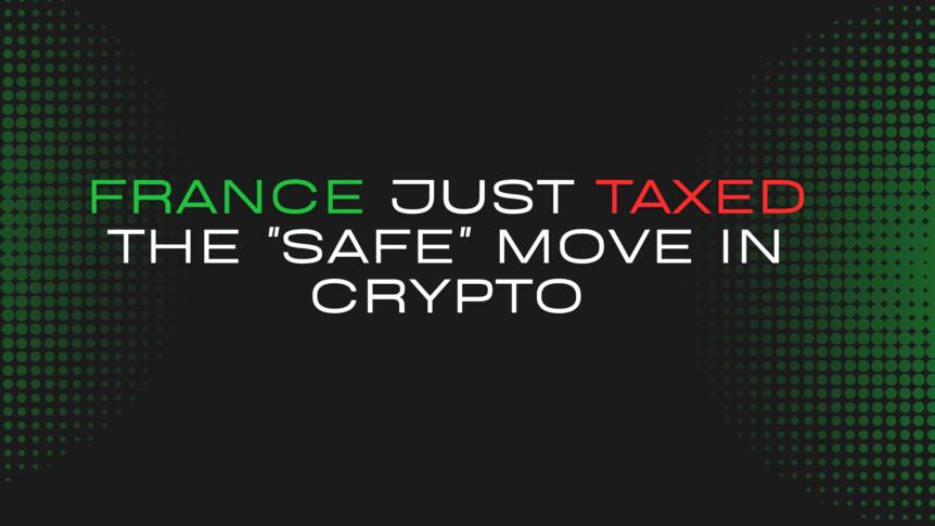 France Just Taxed The Safe Move In Crypto Every Web3 Founder In Europe Should Be Paying Attention