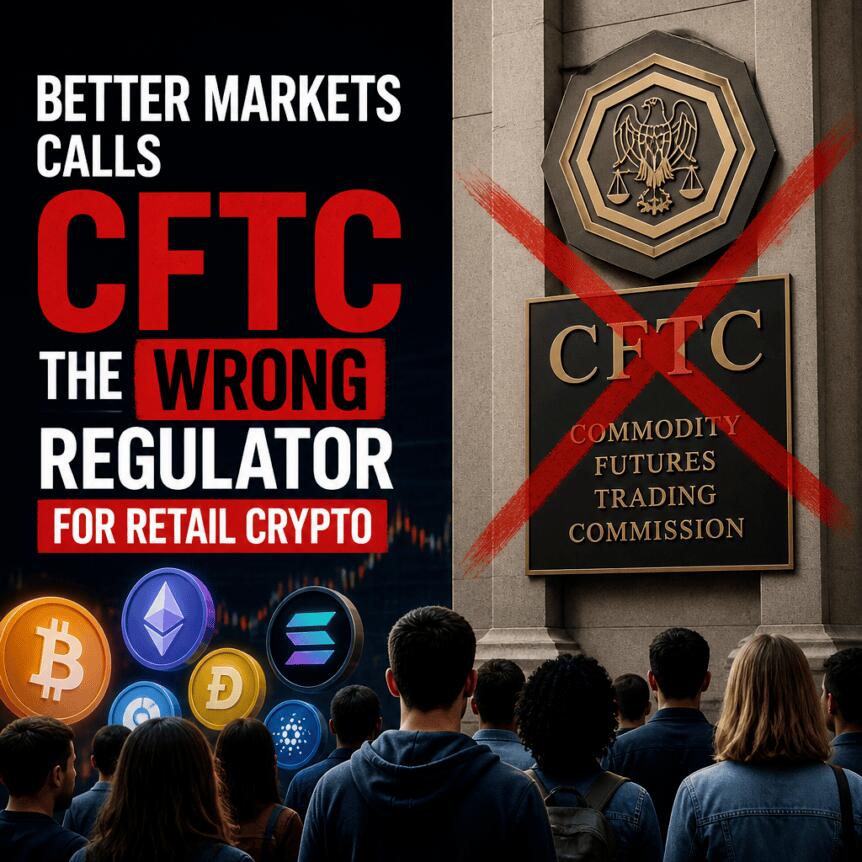 Better Markets Calls Cftc The Wrong Regulator For Retail Crypto