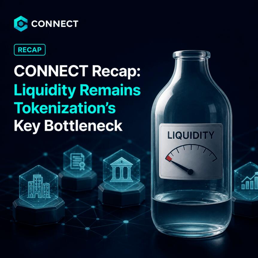 CONNECT Recap: Liquidity Remains Tokenization’s Key Bottleneck Connect Recap: Liquidity Remains Tokenization’s Key Bottleneck
