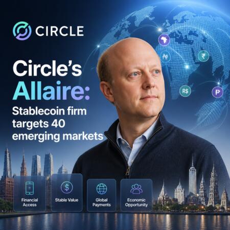 Circle’s Allaire: Stablecoin firm targets 40 emerging markets Circle’s Allaire: Stablecoin Firm Targets 40 Emerging Markets
