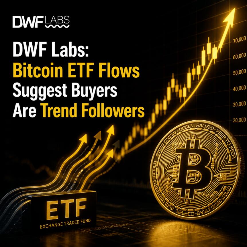 DWF Labs: Bitcoin ETF Flows Suggest Buyers Are Trend Followers Dwf Labs: Bitcoin Etf Flows Suggest Buyers Are Trend Followers