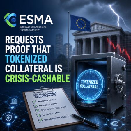 ESMA Requests Proof That Tokenized Collateral Is Crisis-Cashable Esma Requests Proof That Tokenized Collateral Is Crisis-Cashable