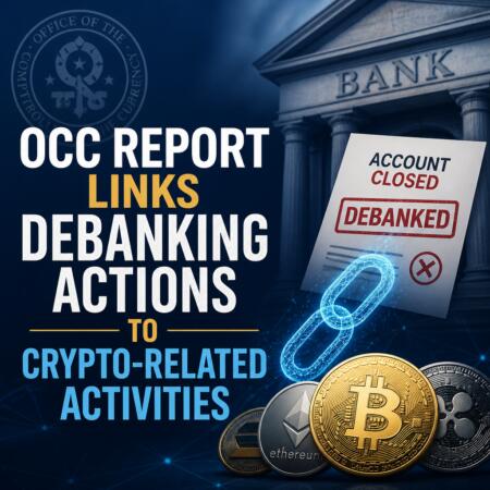 OCC Report Links Debanking Actions to Crypto-Related Activities Occ Report Links Debanking Actions To Crypto-Related Activities