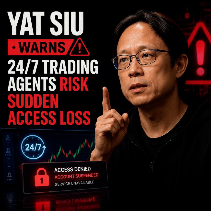 Yat Siu Warns: 24/7 Trading Agents Risk Sudden Access Loss Yat Siu Warns: 24/7 Trading Agents Risk Sudden Access Loss
